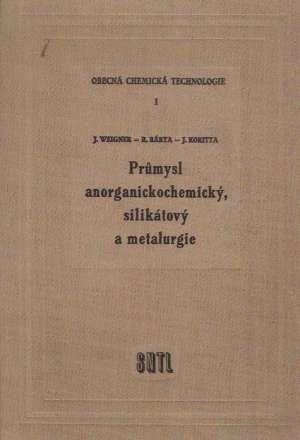 PRUMYSL ANOGRAGNICKOCHEMICKÝ, SILIKÁTOVÝ A METALURGIE - Weigner J.