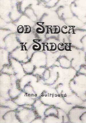OD SRDCA K SRDCU - Šoltýsová Anna