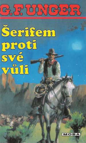 ŠERIFEM PROTI SVÉ VÚLI - Unger Gert Fritz