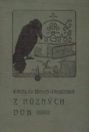 Z RUZNÝCH DOB - Beneš-Třebízský V.