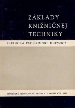 ZÁKLADY KNIŽNIČNEJ TECHNIKY - PRÍRUČKA PRE ŠKOLSKÉ KNIŽNICE