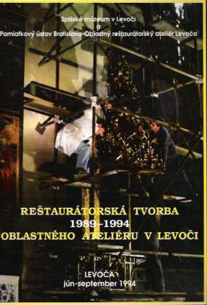 REŠTAURÁTORSKÁ TVORBA 1989-1994 OBLASTNÉHO ATELIÉRU V LEVOČI - Kolektív autorov