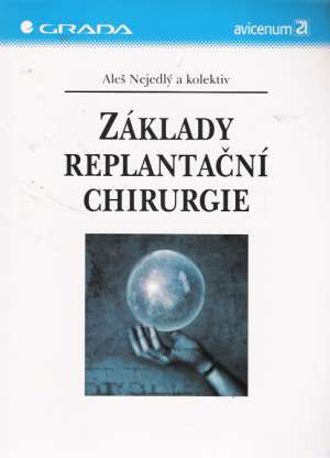 ZÁKLADY REPLANTAČNÍ CHIRURGIE - Nejedlý A. a kol.