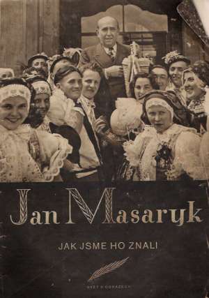 JAN MASARYK - JAK SME HO ZNALI