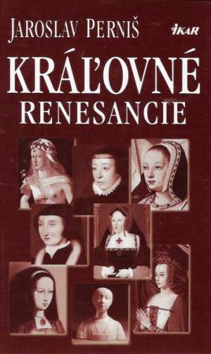 KRÁĽOVNÉ RENESANCIE - Perniš Jaroslav