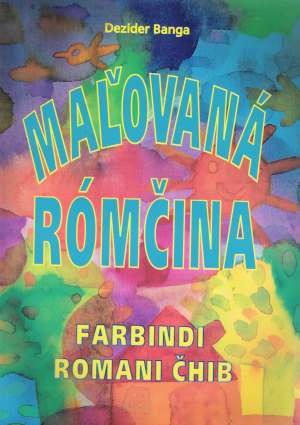 MAĽOVANÁ RÓMČINA (FARBINDI ROMANI ČHIB) - Banga Dezider