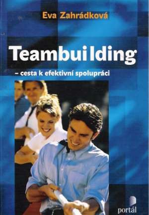 TEAMBUILDING - CESTA K EFEKTÍVNEJ SPOLUPRÁCI - Zahrádková E.