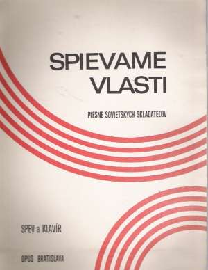 SPIEVAME VLASTI - PIESNE SOVIETSKYCH SKLADATEĽOV - Kolektív autorov