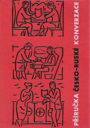 PŘÍRUČKA ČESKO - RUSKÉ KONVERZACE - Kolektív autorov