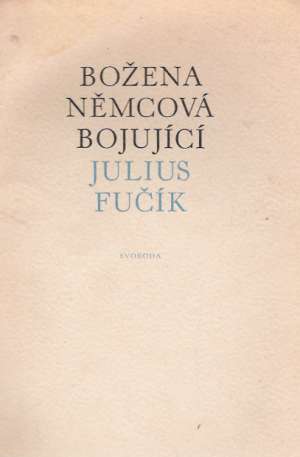 BOŽENA NĚMCOVÁ BOJUJÍCÍ - Fučík Julius