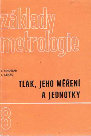 ZÁKLADY METROLOGIE - TLAK, JEHO MĚŘENÍ A JEDNOTKY - Šindelář V.