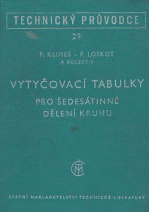 VYTYČOVACÍ TABULKY PRO ŠEDESÁTINNÉ DĚLENÍ KRUHU - Klimeš, Loskot