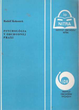PSYCHOLÓGIA V OBCHODNEJ PRAXI - Kohoutek R.