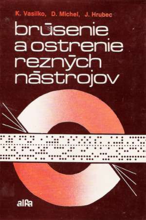 BRÚSENIE A OSTRENIE REZNÝCH NÁSTROJOV - Vasilko K., Michel D., Hrubec J.