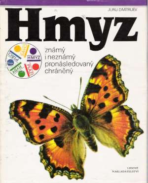 HMYZ ZNÁMÝ I NEZNÁMÝ, PRONÁSLEDOVANÝ, CHRÁNĚNÝ - Dmitrijev J.