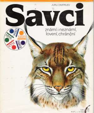 SAVCI ZNÁMI I NEZNÁMI, LOVENÍ, CHRÁNĚNÍ - Dmitrijev J.