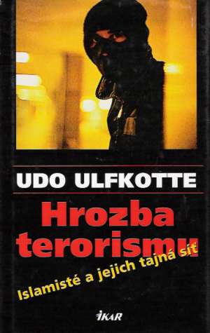 HROZBA TERORISMU, ISLAMISTÉ A JEJICH TAJNÁ SÍŤ - Ulfkotte Udo