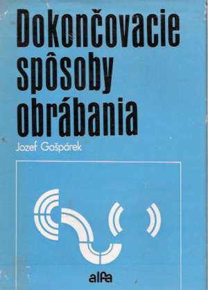 DOKONČOVACIE SPôSOBY OBRÁBANIA - Gašpárek Jozef
