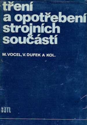 TŘENÍ A OPOTŘEBENÍ STROJNÍCH SOUČÁSTÍ - Vocel M. a kolektív