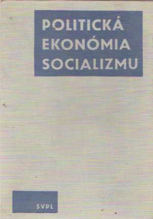 POLITICKÁ EKONÓMIA SOCIALIZMU - Kolektív autorov