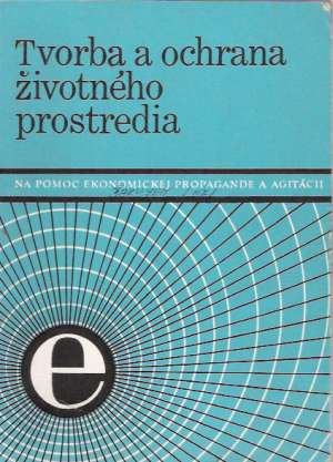 TVORBA A OCHRANA ŽIVOTNÉHO PROSTREDIA - Kolektív autorov