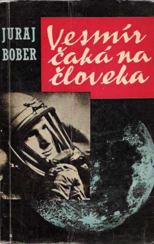 VESMÍR ČAKÁ NA ČLOVEKA - Bober Juraj