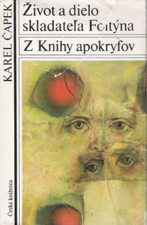 ŽIVOT A DIELO SKLADATEĽA FOLTÝNA, Z KNIHY APOKRYFOV - Čapek Karel