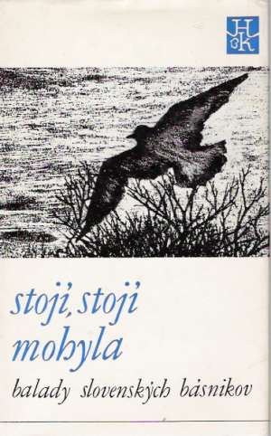 STOJÍ, STOJÍ MOHYLA - BALADY SLOVENSKÝCH BÁSNIKOV - Kolektív autorov