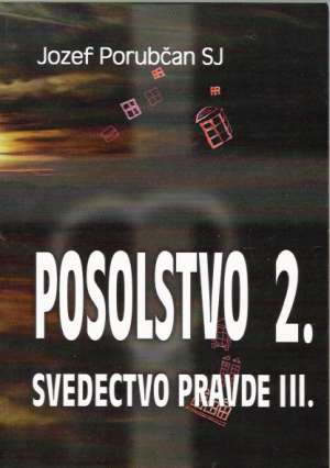 POSOLSTVO 2. - SVEDECTVO PRAVDE III. - Porubčan J.