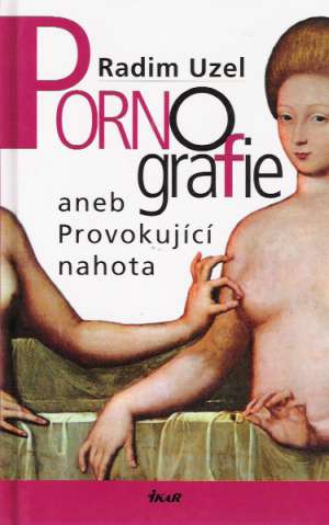 PORNOGRAFIE ANEB PROVOKUJÍCÍ NAHOTA - Uzel Radim