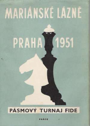 MARIÁNSKÉ LÁZNĚ, PRAHA 1951 - PÁSMOVÝ TURNAJ FIDE - Kolektív autorov