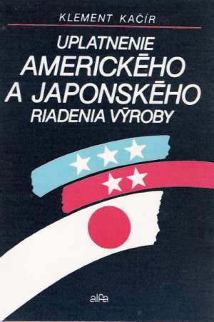 UPLATNENIE AMERICKÉHO A JAPONSKÉHO RIADENIA VÝROBY - Kačír K.