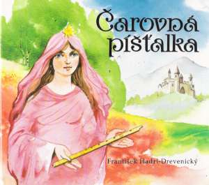 ČAROVNÁ PÍŠŤALKA - Hadri-Drevenický František