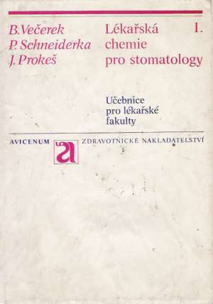 LÉKAŘSKÁ CHEMIE PRO STOMATOLOGY I. - Večerek B. a kol.