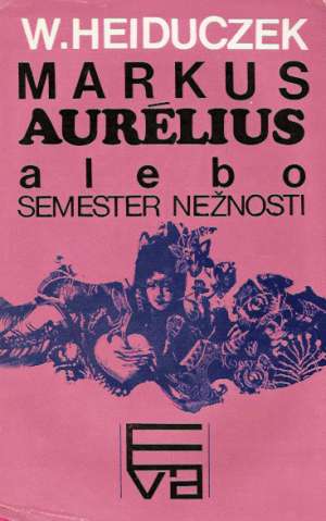Markus Aurélius alebo semester nežnosti - Heiduczek W.