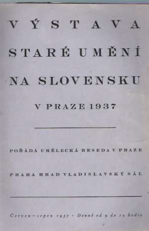 VÝSTAVA STARÉ UMĚNÍ NA SLOVENSKU V PRAZE 1937 - Kolektív autorov