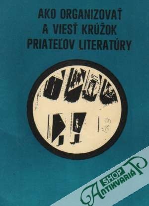 Ako organizovať a viesť krúžok priateľov literatúry - Kolektív autorov