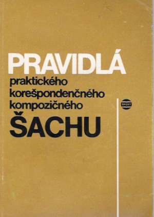 PRAVIDLÁ PRAKTICKÉHO KOREŠPONDENČNÉHO KOMPOZIČNÉHO ŠACHU - Kolektív autorov