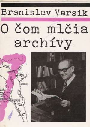 O čom mlčia archívy - Varsik Branislav