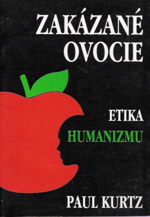 ZAKÁZANÉ OVOCIE - ETIKA HUMANIZMU - Kurtz Paul