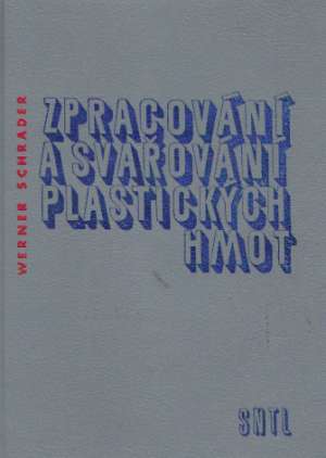 ZPRACOVÁNÍ A SVAŘOVÁNÍ PLASTICKÝCH HMOT - Schrader W.