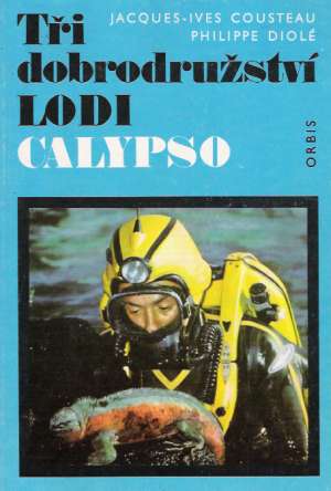 TŘI DOBRODRUŽSTVÍ LODI CALYPSO - Cousteau/ Diolé