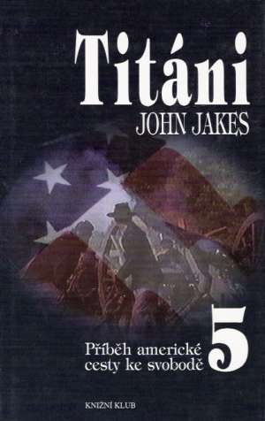 TITÁNI - PŘÍBĚH AMERICKÉ CESTY KE SVOBODĚ 5 - Jakes John