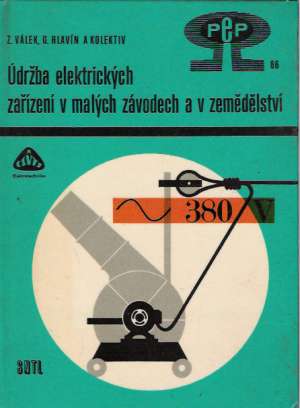 ÚDRŽBA ELEKTRICKÝCH ZAŘÍZENÍ V MALÁCH ZÁVODECH - Válek Z. a kol.