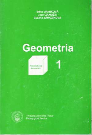 GEOMETRIA 1 - KONŠTRUKČNÁ GEOMETRIA - Vranková E. a kol.
