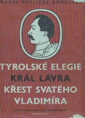TYROLSKÉ ELEGIE, KRÁL LÁVRA, KŘEST SVATÉHO VLADIMÍRA - Borovský Karel Havlíček