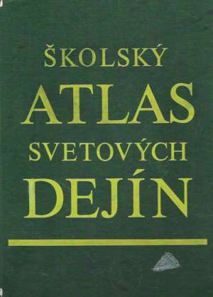 ŠKOLSKÝ ATLAS SVETOVÝCH DEJÍN - Ščipák Jozef