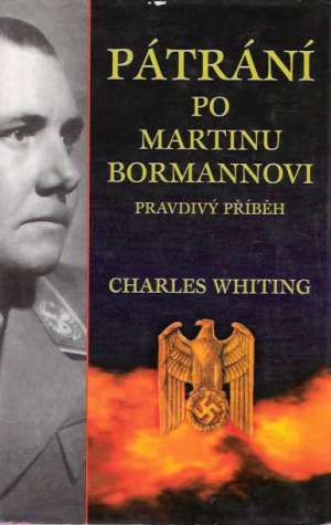 PÁTRÁNÍ PO MARTINU BORMANNOVI- PRAVDIVÝ PŘÍBĚH - Whiting Ch.