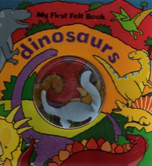MY FIRST FELT BOOK - DINOSAURS - Kolektív autorov