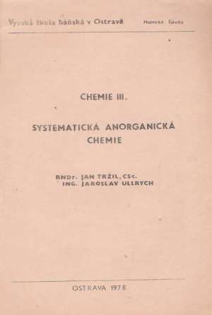 CHEMIE III. - SYSTEMATICKÁ ANORGANICKÁ CHEMIE - Tržil, Ullrych